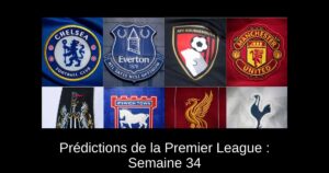 Prédictions de la Premier League : Semaine 34
