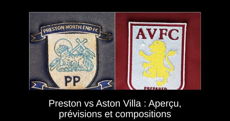 Preston vs Aston Villa : Aperçu, prévisions et compositions