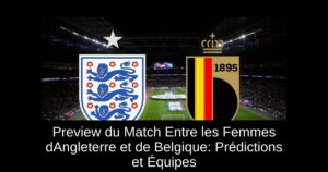 Preview du Match Entre les Femmes dAngleterre et de Belgique: Prédictions et Équipes