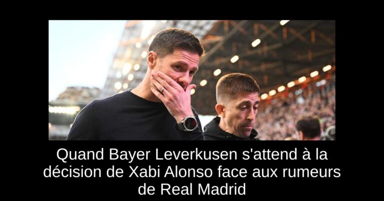 Quand Bayer Leverkusen s'attend à la décision de Xabi Alonso face aux rumeurs de Real Madrid