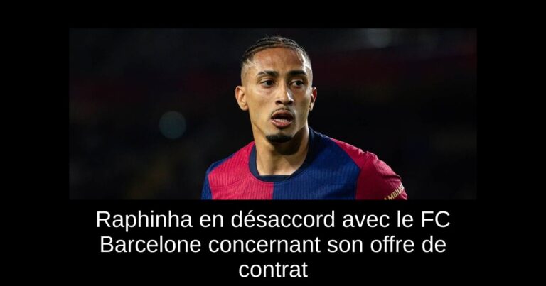 Raphinha en désaccord avec le FC Barcelone concernant son offre de contrat