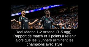 Real Madrid 1-2 Arsenal (1-5 agg) : Rapport de match et 3 points à retenir alors que les Gunners éliminent les champions avec style