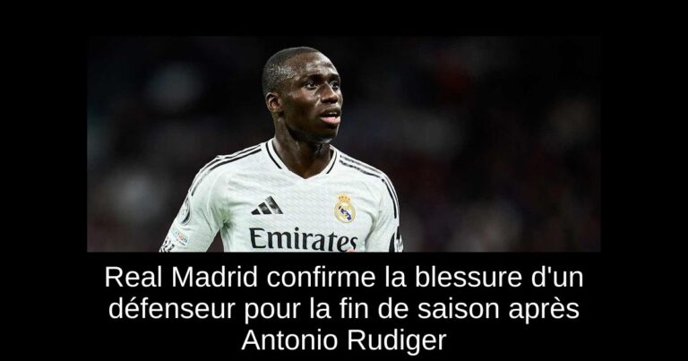 Real Madrid confirme la blessure d'un défenseur pour la fin de saison après Antonio Rudiger