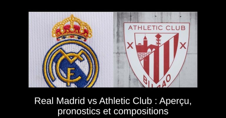 Real Madrid vs Athletic Club : Aperçu, pronostics et compositions