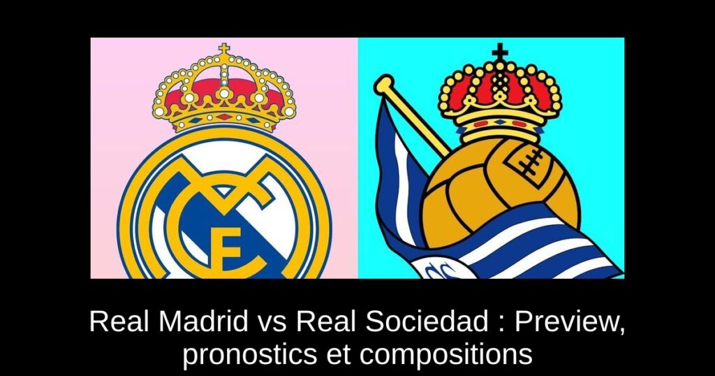 Real Madrid vs Real Sociedad : Preview, pronostics et compositions