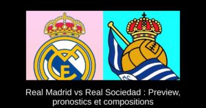 Real Madrid vs Real Sociedad : Preview, pronostics et compositions