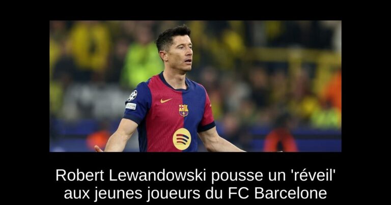 Robert Lewandowski pousse un 'réveil' aux jeunes joueurs du FC Barcelone