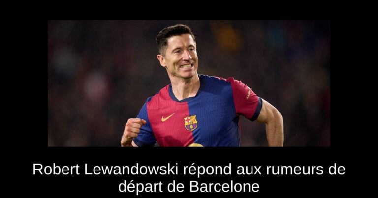 Robert Lewandowski répond aux rumeurs de départ de Barcelone