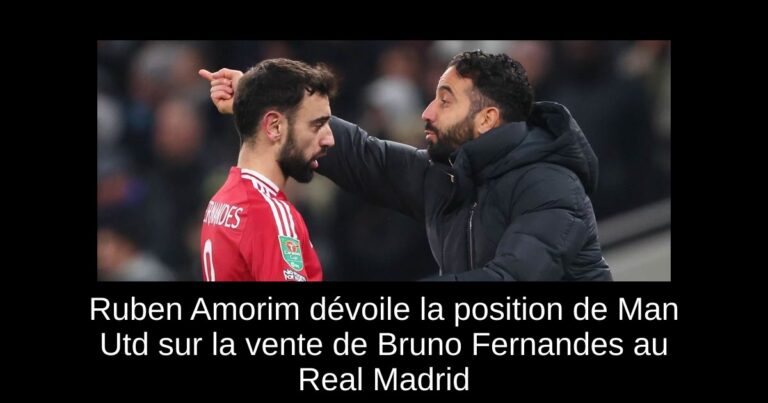 Ruben Amorim dévoile la position de Man Utd sur la vente de Bruno Fernandes au Real Madrid