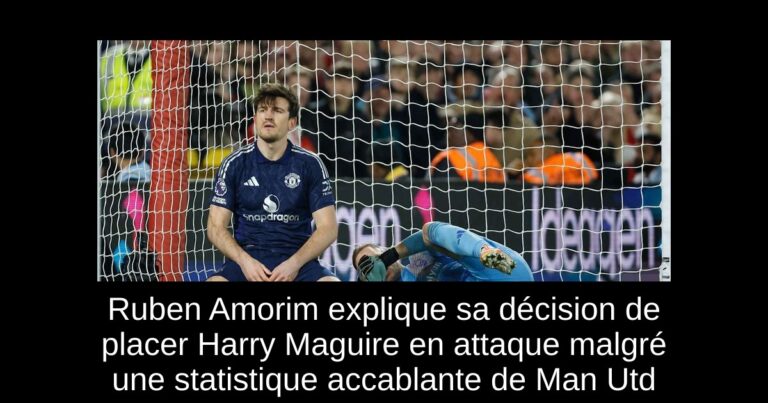 Ruben Amorim explique sa décision de placer Harry Maguire en attaque malgré une statistique accablante de Man Utd
