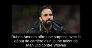 Ruben Amorim offre une surprise avec le début de carrière d&rsquo;un jeune talent de Man Utd contre Wolves