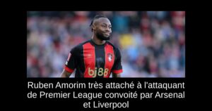 Ruben Amorim très attaché à l&rsquo;attaquant de Premier League convoité par Arsenal et Liverpool