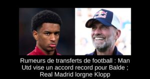 Rumeurs de transferts de football : Man Utd vise un accord record pour Balde ; Real Madrid lorgne Klopp