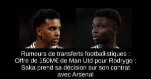 Rumeurs de transferts footballistiques : Offre de 150M€ de Man Utd pour Rodrygo ; Saka prend sa décision sur son contrat avec Arsenal