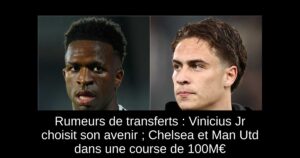 Rumeurs de transferts : Vinicius Jr choisit son avenir ; Chelsea et Man Utd dans une course de 100M€
