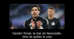 Sandro Tonali, la star de Newcastle, rêve de quitter le club