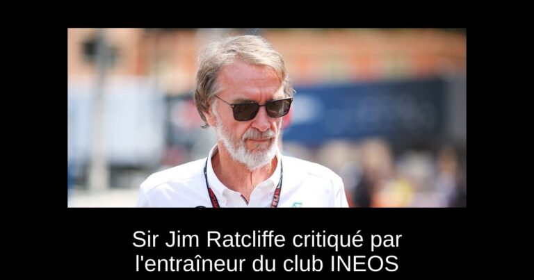 Sir Jim Ratcliffe critiqué par l'entraîneur du club INEOS