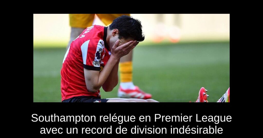 Southampton relégue en Premier League avec un record de division indésirable