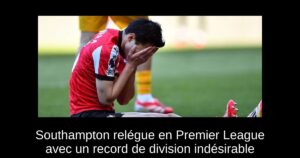 Southampton relégue en Premier League avec un record de division indésirable