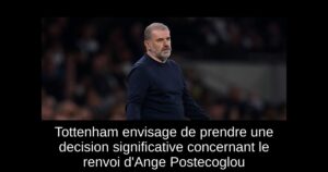Tottenham envisage de prendre une decision significative concernant le renvoi d&rsquo;Ange Postecoglou