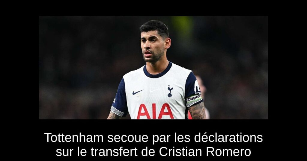 Tottenham secoue par les déclarations sur le transfert de Cristian Romero