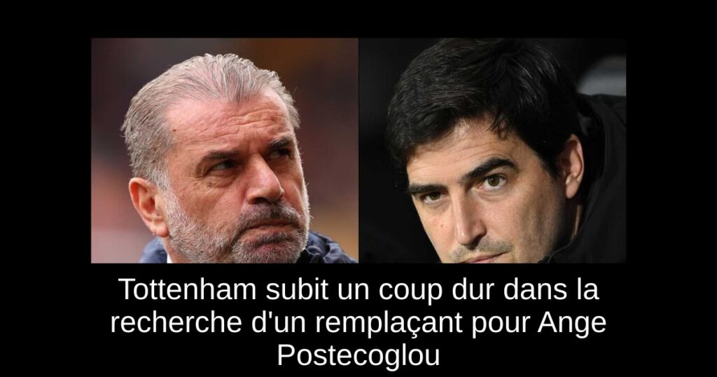 Tottenham subit un coup dur dans la recherche d'un remplaçant pour Ange Postecoglou