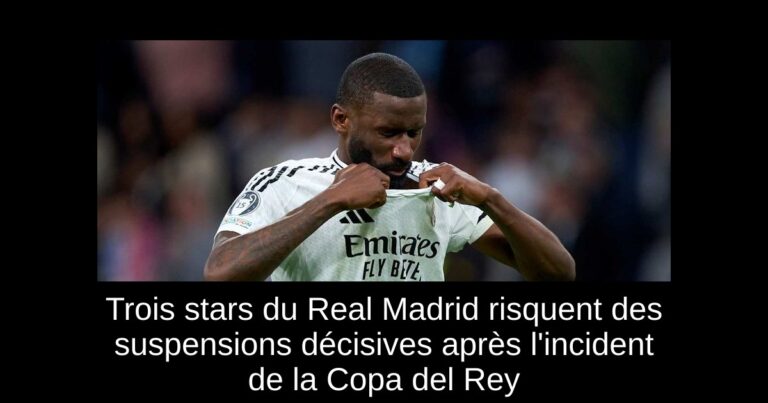 Trois stars du Real Madrid risquent des suspensions décisives après l'incident de la Copa del Rey