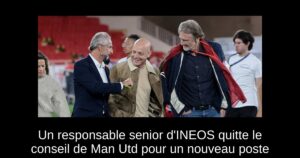 Un responsable senior d&rsquo;INEOS quitte le conseil de Man Utd pour un nouveau poste
