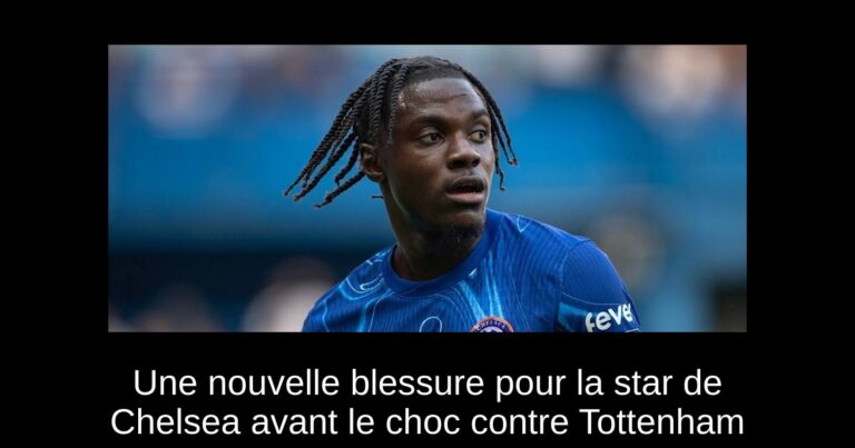 Une nouvelle blessure pour la star de Chelsea avant le choc contre Tottenham