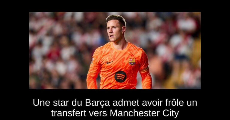Une star du Barça admet avoir frôle un transfert vers Manchester City