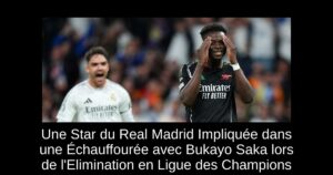 Une Star du Real Madrid Impliquée dans une Échauffourée avec Bukayo Saka lors de l&rsquo;Elimination en Ligue des Champions