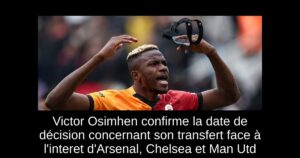 Victor Osimhen confirme la date de décision concernant son transfert face à l&rsquo;interet d&rsquo;Arsenal, Chelsea et Man Utd