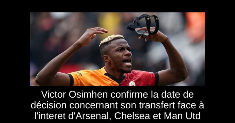 Victor Osimhen confirme la date de décision concernant son transfert face à l'interet d'Arsenal, Chelsea et Man Utd