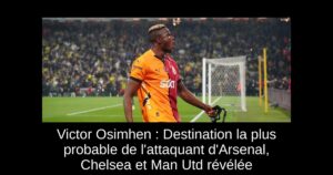 Victor Osimhen : Destination la plus probable de l&rsquo;attaquant d&rsquo;Arsenal, Chelsea et Man Utd révélée