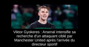 Viktor Gyokeres : Arsenal intensifie sa recherche d&rsquo;un attaquant ciblé par Manchester United après l&rsquo;arrivée du directeur sportif
