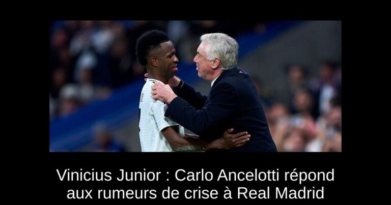 Vinicius Junior : Carlo Ancelotti répond aux rumeurs de crise à Real Madrid
