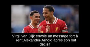 Virgil van Dijk envoie un message fort à Trent Alexander-Arnold après son but décisif