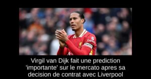 Virgil van Dijk fait une prediction &lsquo;importante&rsquo; sur le mercato apres sa decision de contrat avec Liverpool
