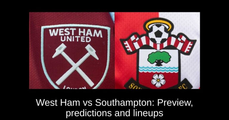 West Ham vs Southampton: Preview, predictions and lineups