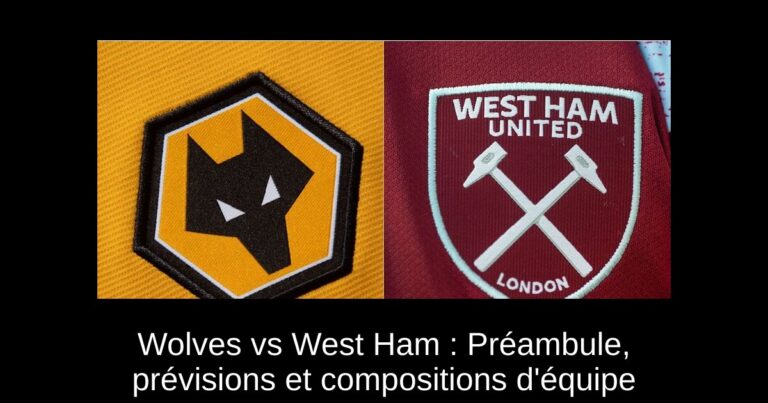 Wolves vs West Ham : Préambule, prévisions et compositions d'équipe