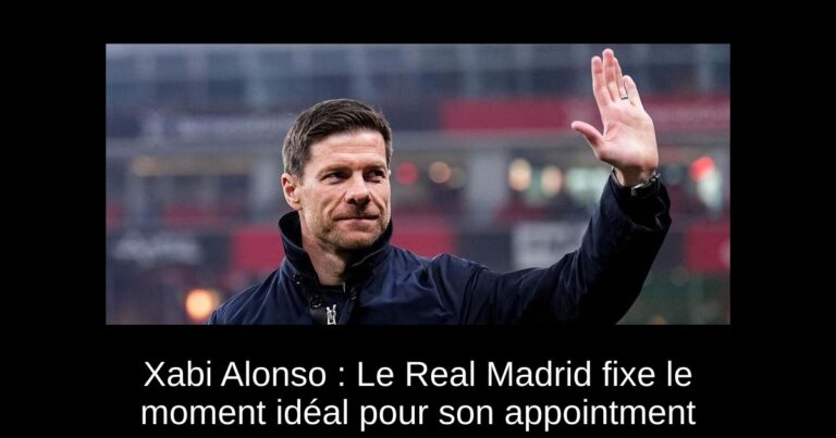 Xabi Alonso : Le Real Madrid fixe le moment idéal pour son appointment