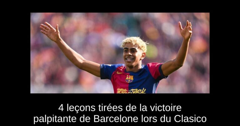4 leçons tirées de la victoire palpitante de Barcelone lors du Clasico