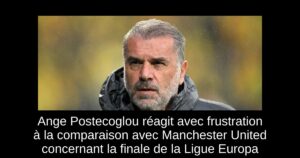 Ange Postecoglou réagit avec frustration à la comparaison avec Manchester United concernant la finale de la Ligue Europa