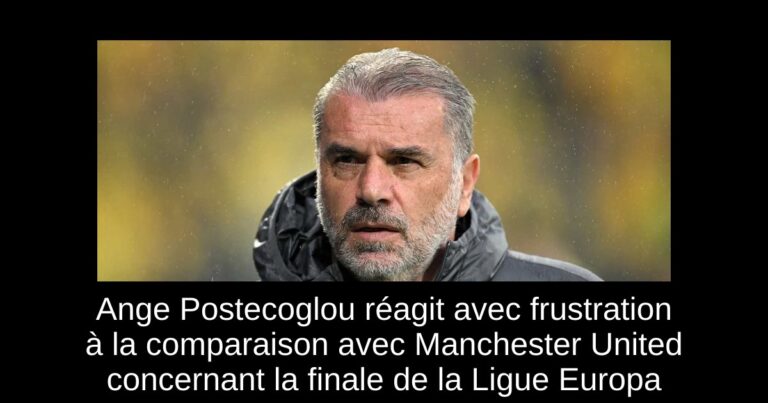 Ange Postecoglou réagit avec frustration à la comparaison avec Manchester United concernant la finale de la Ligue Europa