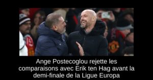 Ange Postecoglou rejette les comparaisons avec Erik ten Hag avant la demi-finale de la Ligue Europa