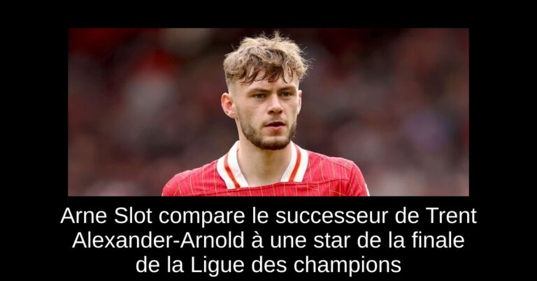 Arne Slot compare le successeur de Trent Alexander-Arnold à une star de la finale de la Ligue des champions