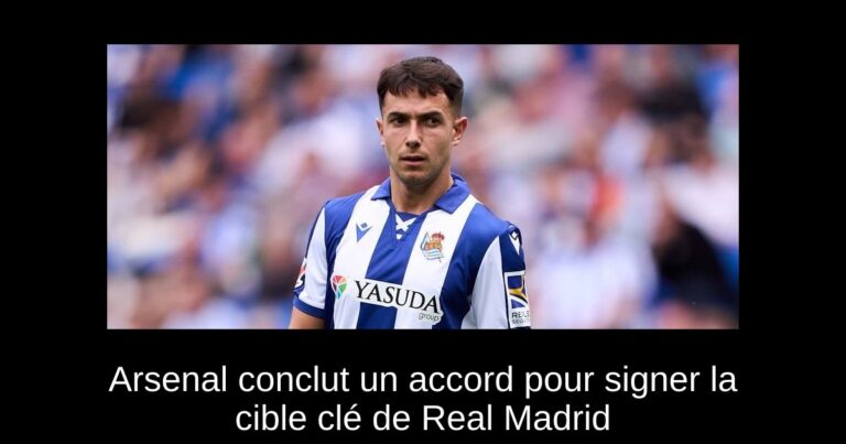 Arsenal conclut un accord pour signer la cible clé de Real Madrid