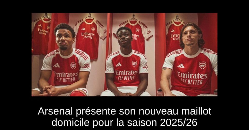 Arsenal présente son nouveau maillot domicile pour la saison 2025/26