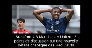 Brentford 4-3 Manchester United : 3 points de discussion sur une nouvelle défaite chaotique des Red Devils