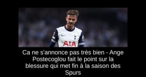 Ca ne s&rsquo;annonce pas très bien – Ange Postecoglou fait le point sur la blessure qui met fin à la saison des Spurs